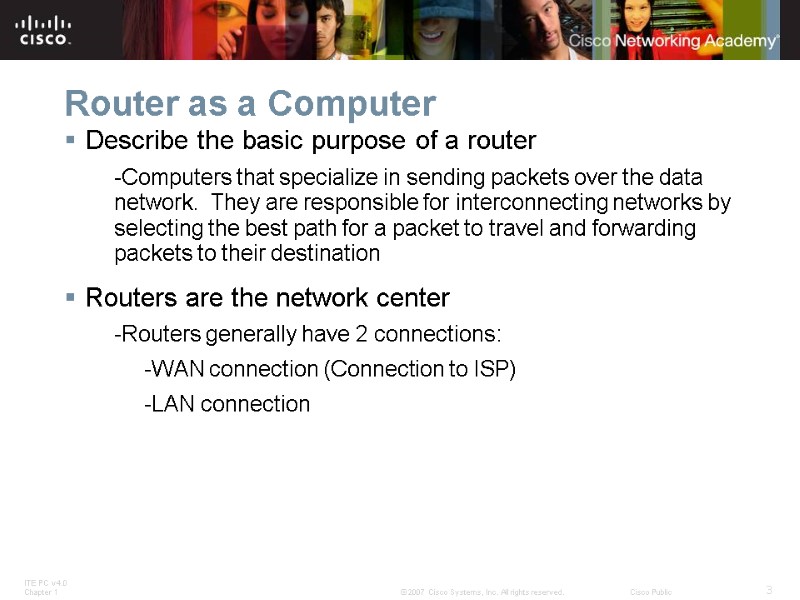 Router as a Computer Describe the basic purpose of a router -Computers that specialize